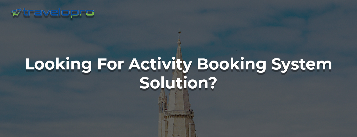 Looking For Activity Booking System Solution?