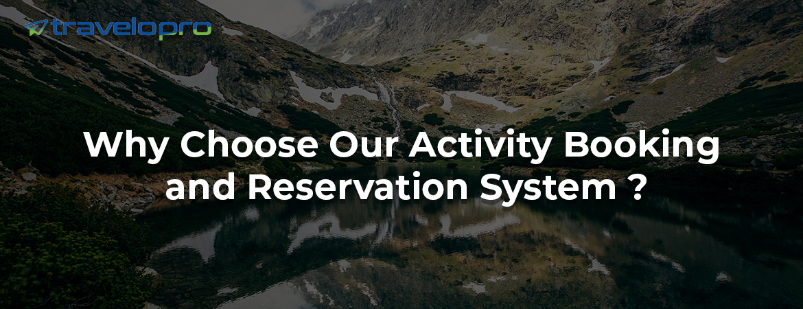 Why Choose Our Activity Booking and Reservation System ?