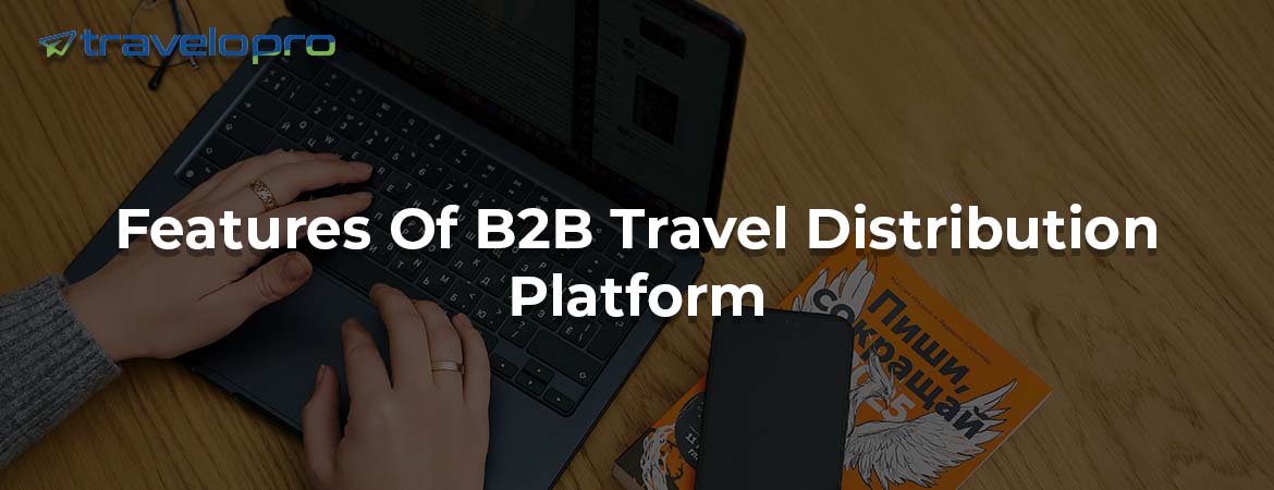 Features Of B2B Travel Distribution Platform