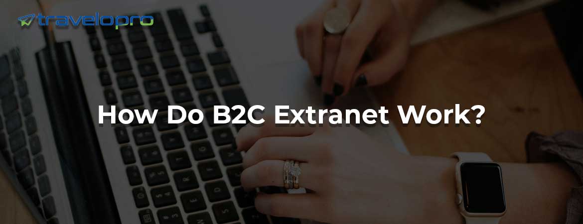 How Do B2C Extranet Work?
