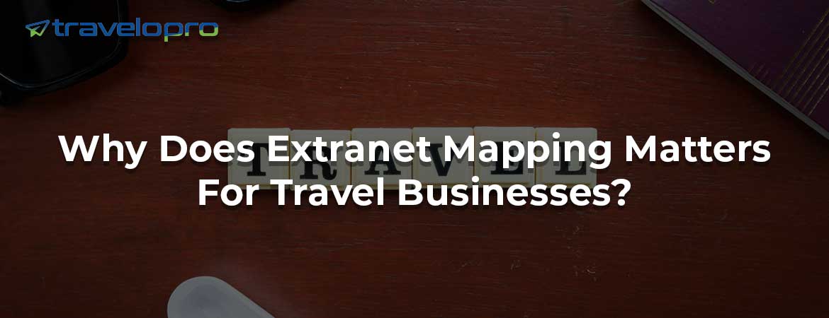 Why Does Extranet Mapping Matters For Travel Businesses?