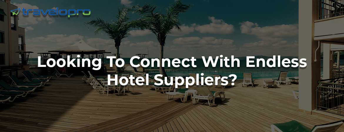 Looking To Connect With Endless Hotel Suppliers?