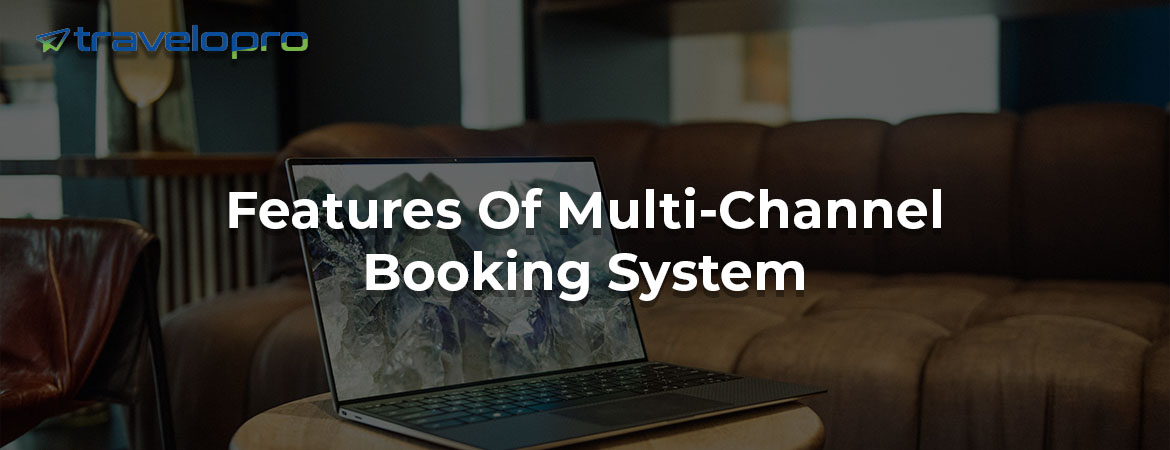 Features Of Multi-Channel Booking System