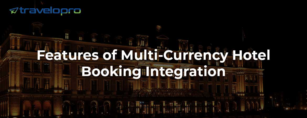 Features of Multi-Currency Hotel Booking Integration