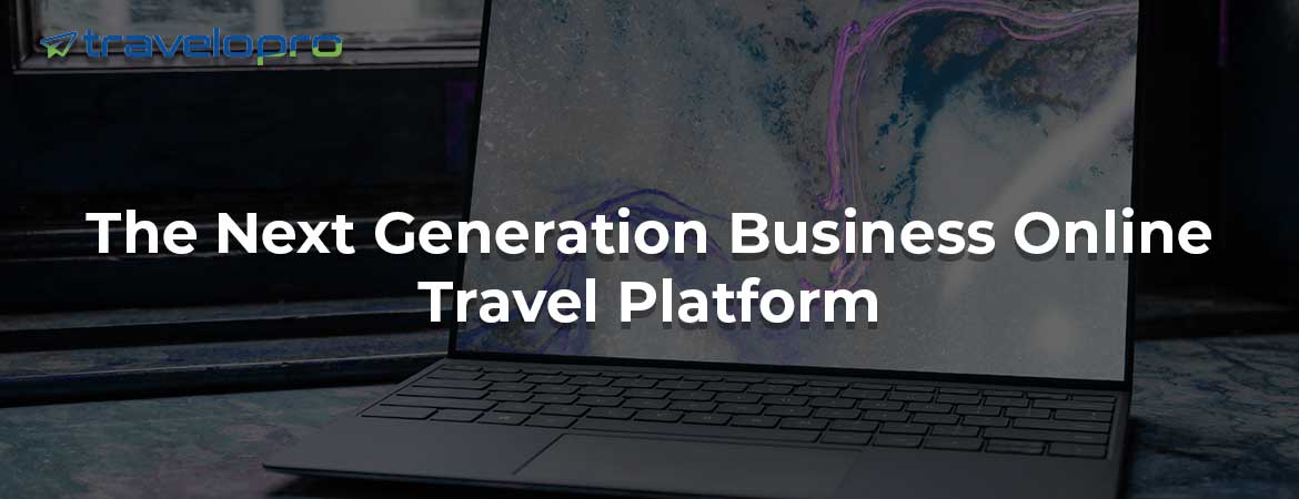 The Next Generation Business Online Travel Platform