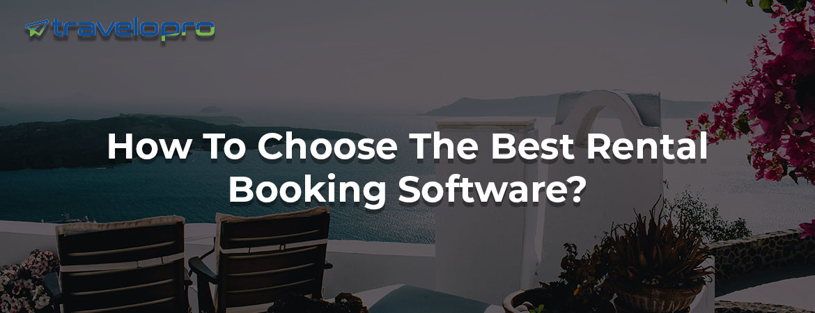 How To Choose The Best Rental Booking Software?