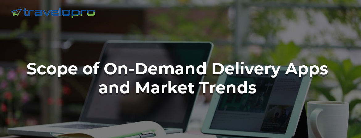 Scope-of-on-Demand-Delivery-Apps-Market-Trends