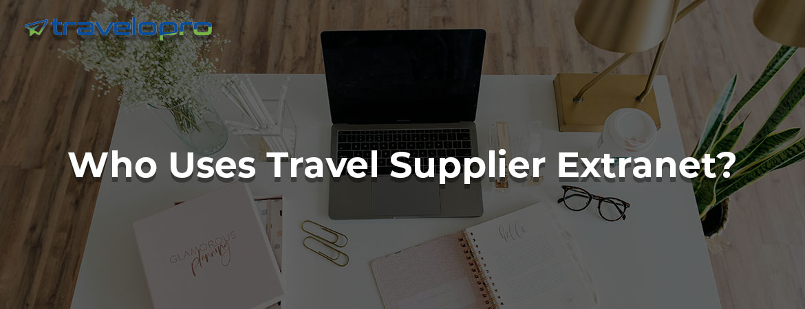Who Uses Travel Supplier Extranet?