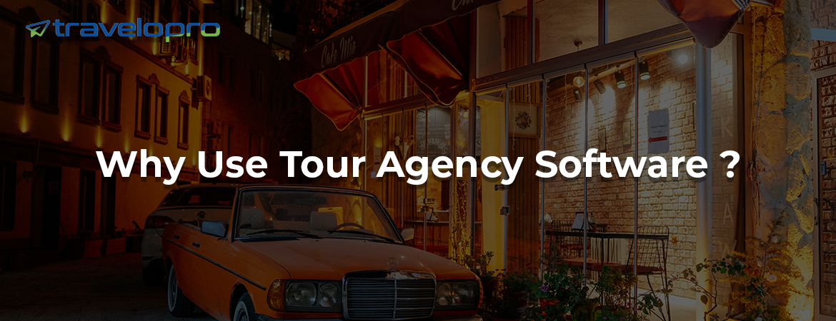 Why Use Tour Agency Software ?