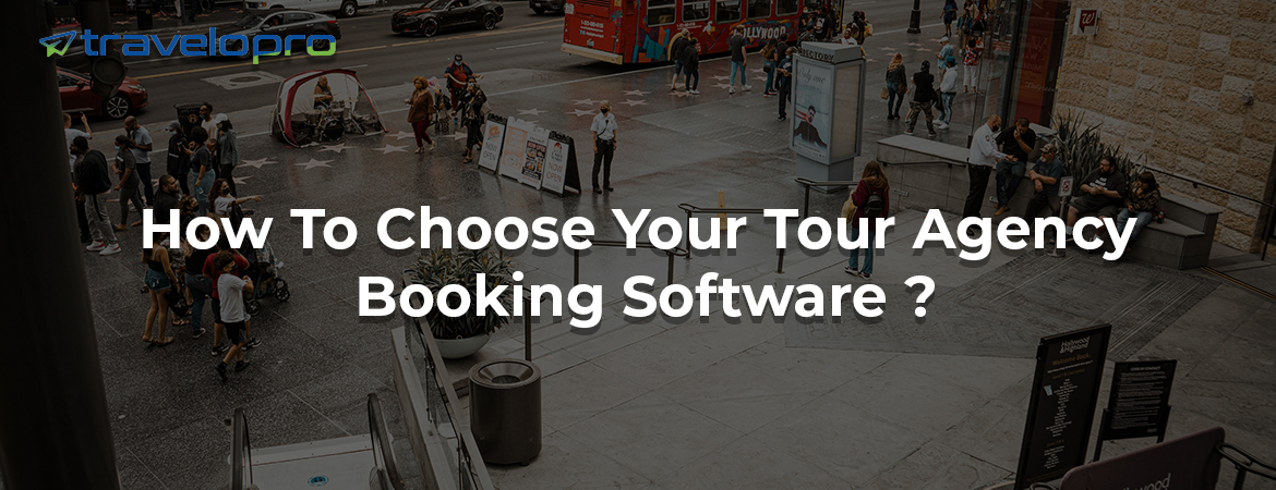 How To Choose Your Tour Agency Booking Software ?
