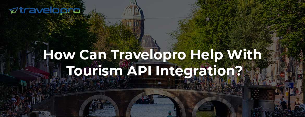 How Can Travelopro Help With Tourism API Integration?