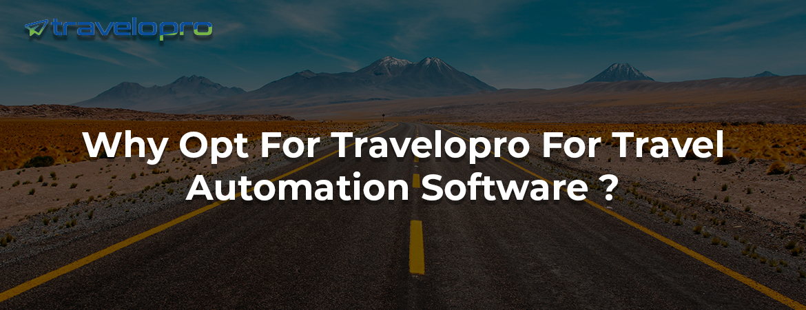 Why Opt For Travelopro For Travel Automation Software ?