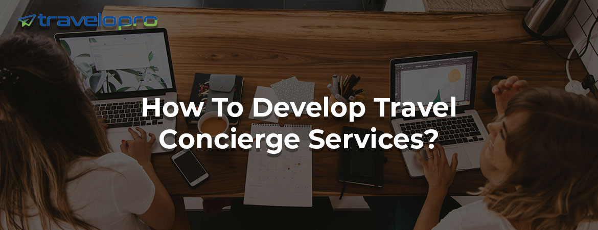 How To Develop Travel Concierge Services?