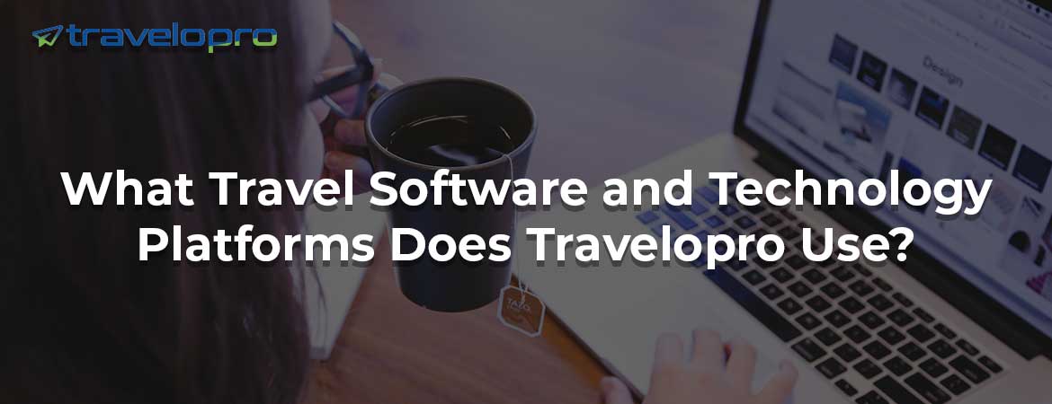 What Travel Software and Technology Platforms Does Travelopro Use?