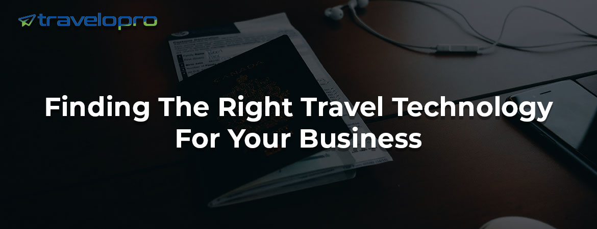 Finding The Right Travel Technology For Your Business
