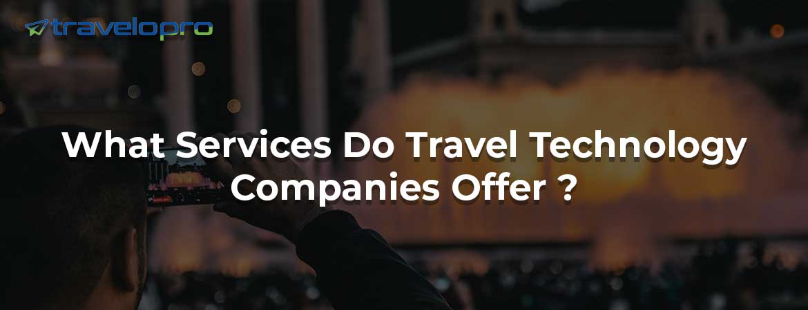 What Services Do Travel Technology Companies Offer ?