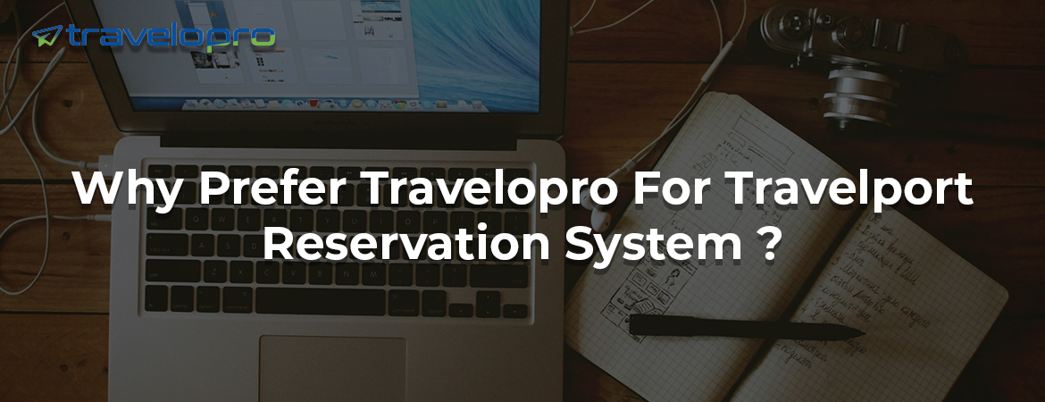 Why Prefer Travelopro For Travelport Reservation System ?