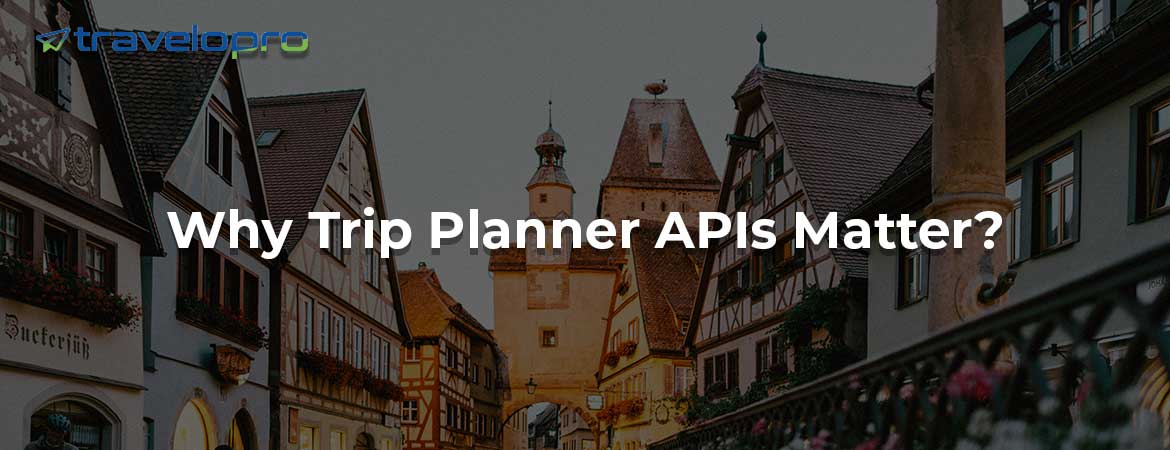 Why Trip Planner APIs Matter?