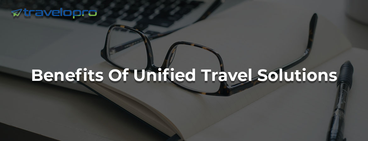 Benefits Of Unified Travel Solutions