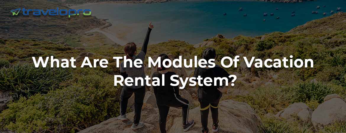What Are The Modules Of Vacation Rental System?