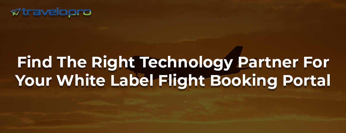 Find The Right Technology Partner For Your White Label Flight Booking Portal