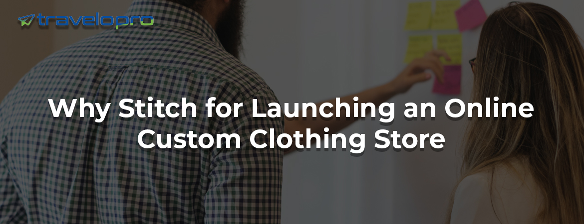Why-Stitch-for-Launching-an-Online-Custom-Clothing-Store